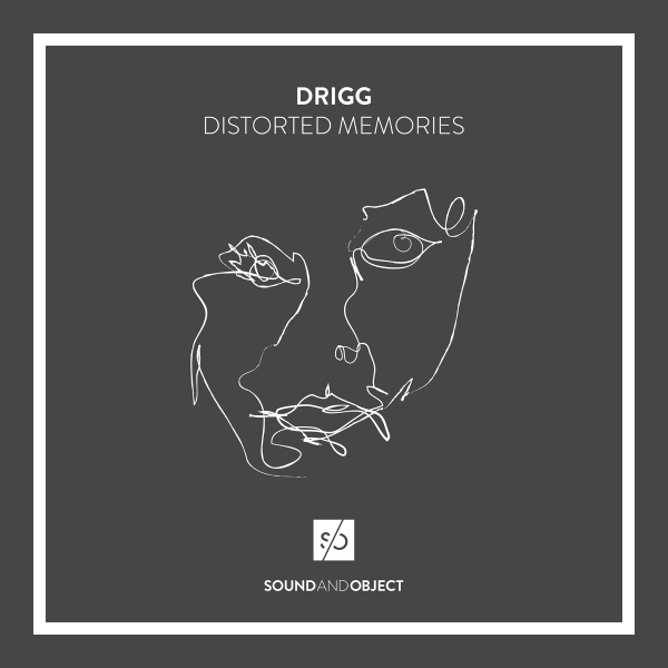 Drigg - Distorted Memories -- from Sound & Object